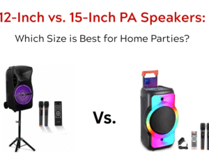 12-Inch vs. 15-Inch PA Speakers Which Size is Best for Home Parties