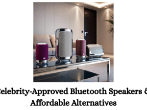 Celebrity-Approved Bluetooth Speakers & Affordable Alternatives