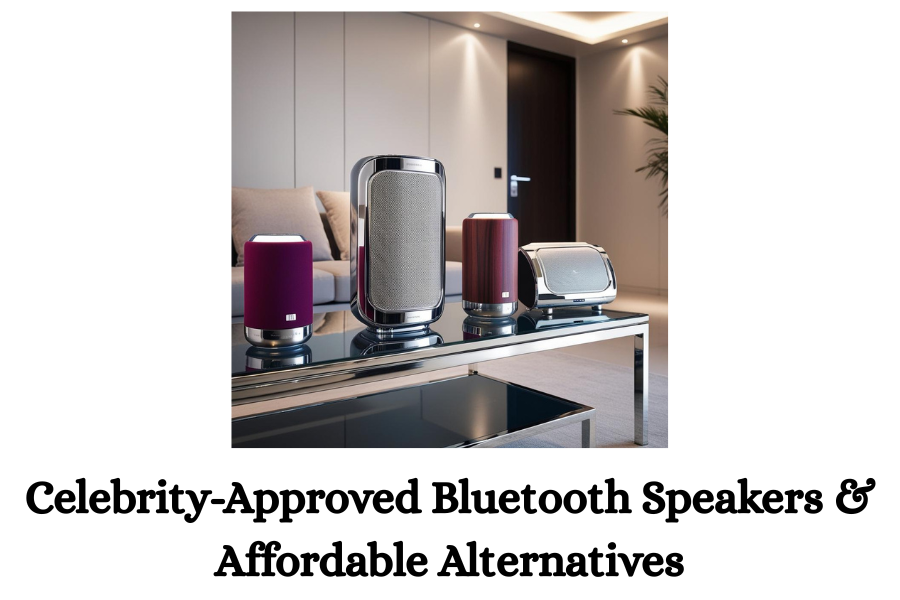 Celebrity-Approved Bluetooth Speakers & Affordable Alternatives