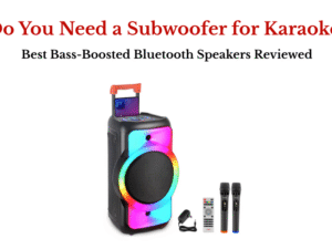 Do You Need a Subwoofer for Karaoke Best Bass-Boosted Bluetooth Speakers Reviewed