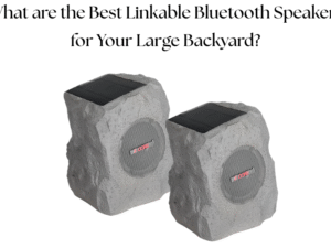 What are the Best Linkable Bluetooth Speakers for Your Large Backyard