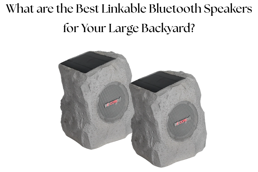 What are the Best Linkable Bluetooth Speakers for Your Large Backyard